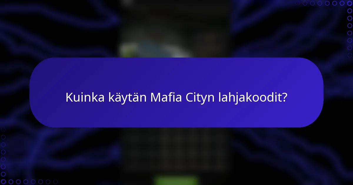 Kuinka käytän Mafia Cityn lahjakoodit?