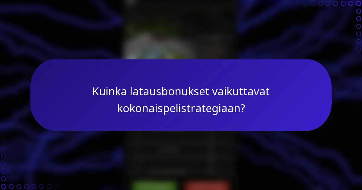 Kuinka latausbonukset vaikuttavat kokonaispelistrategiaan?