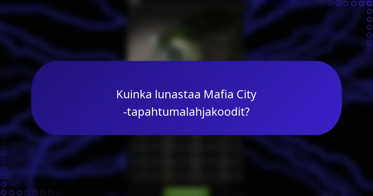Kuinka lunastaa Mafia City -tapahtumalahjakoodit?