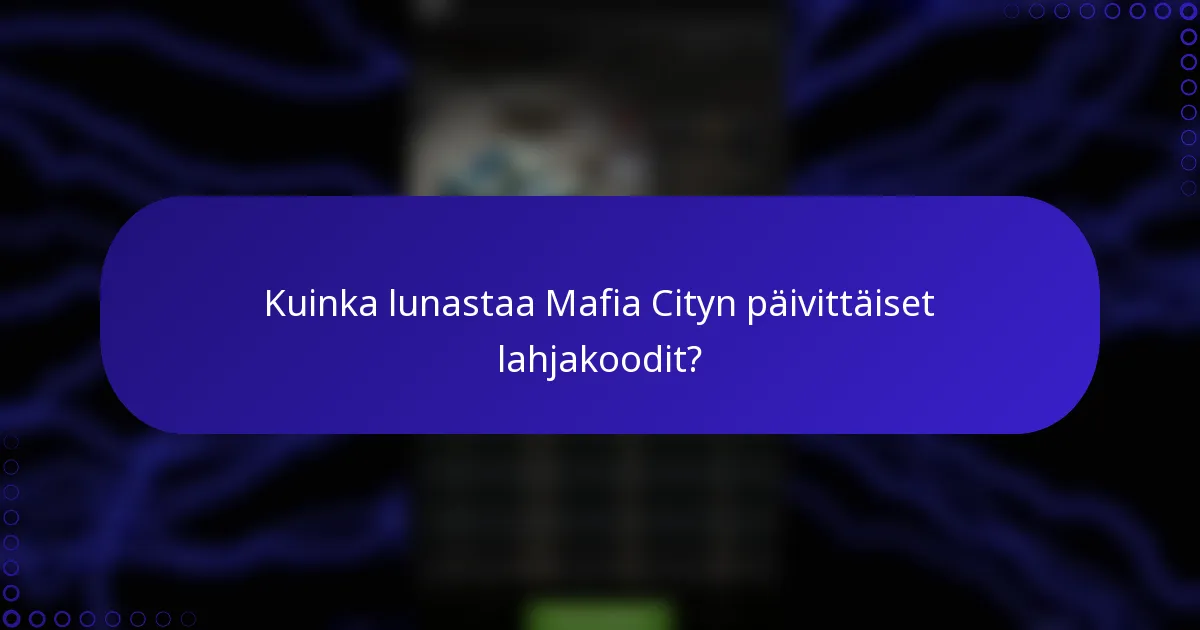 Kuinka lunastaa Mafia Cityn päivittäiset lahjakoodit?