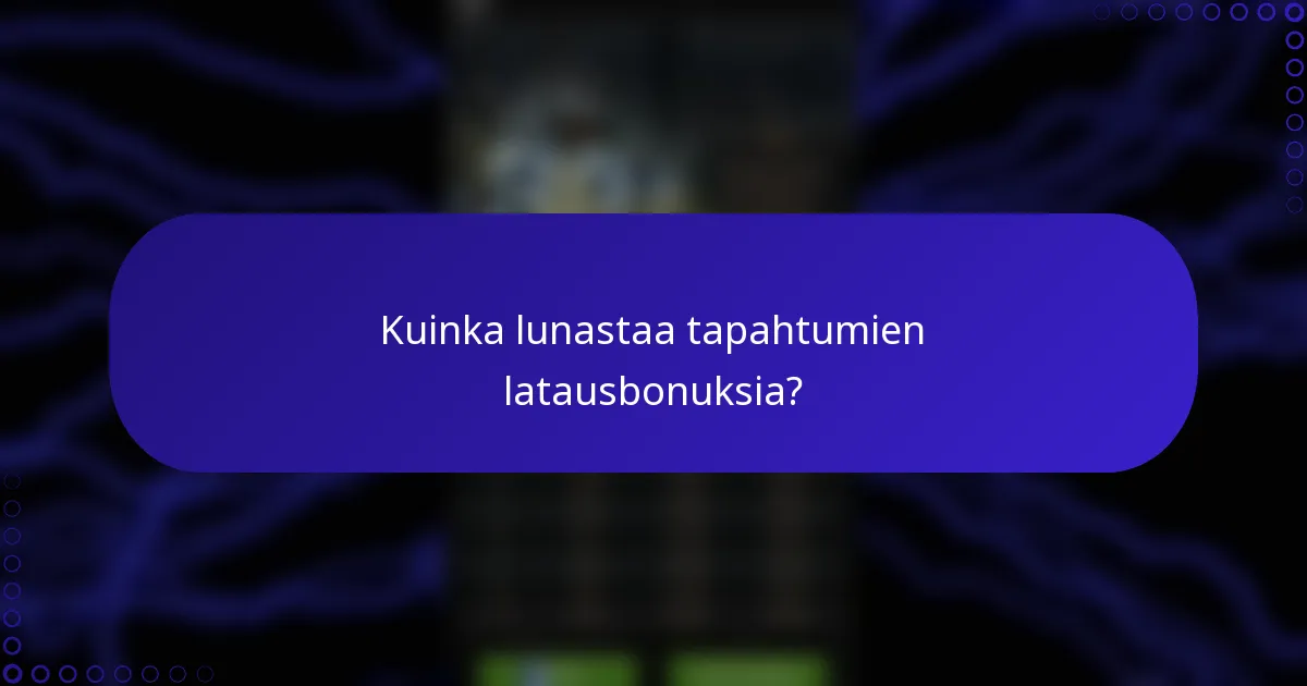 Kuinka lunastaa tapahtumien latausbonuksia?