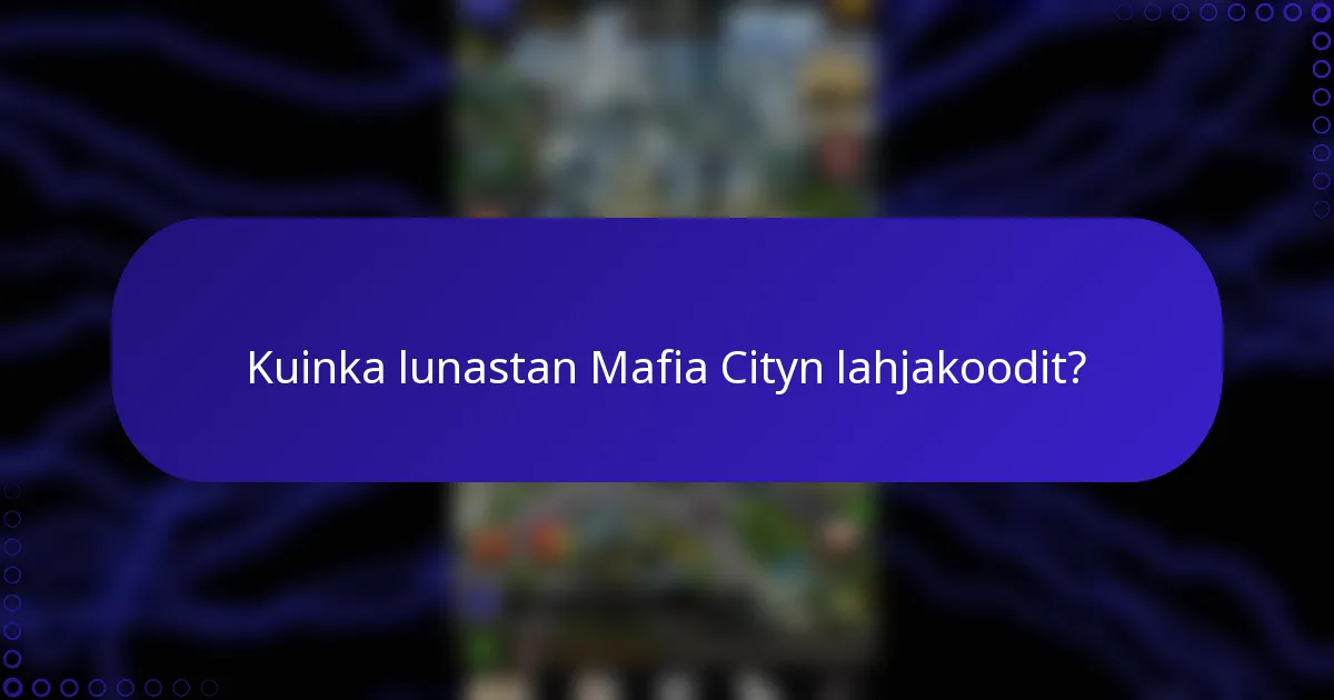 Kuinka lunastan Mafia Cityn lahjakoodit?