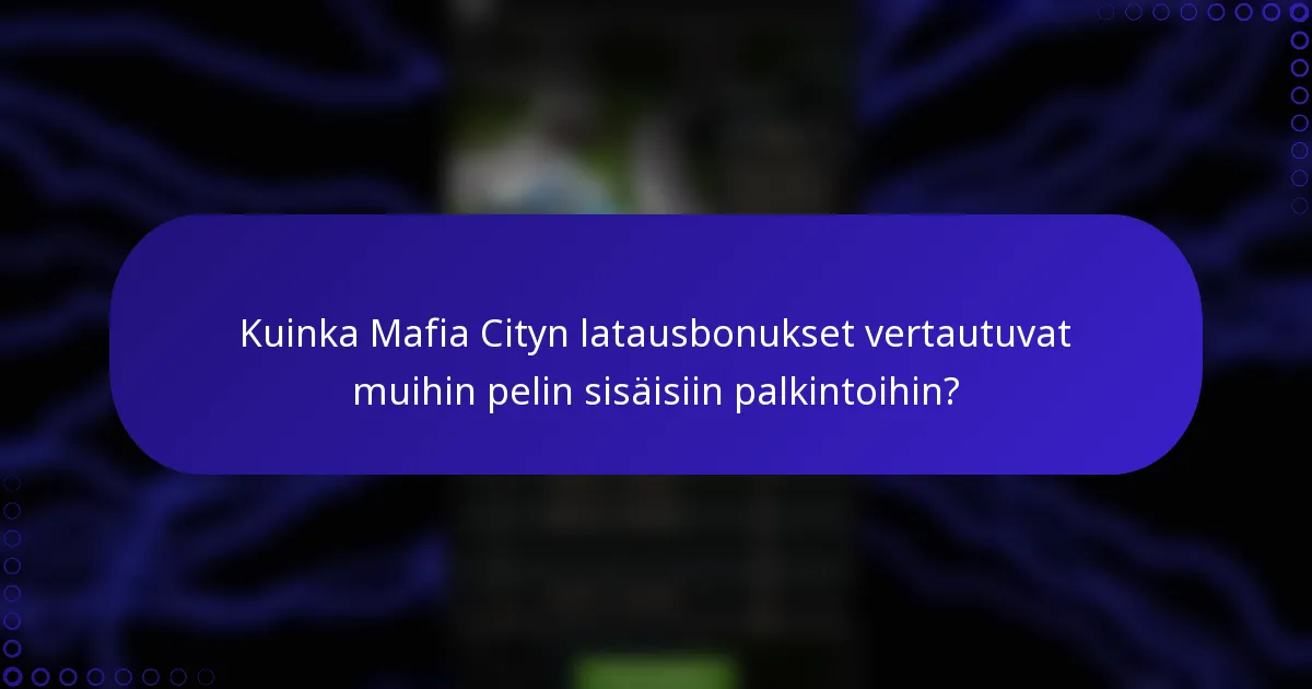 Kuinka Mafia Cityn latausbonukset vertautuvat muihin pelin sisäisiin palkintoihin?