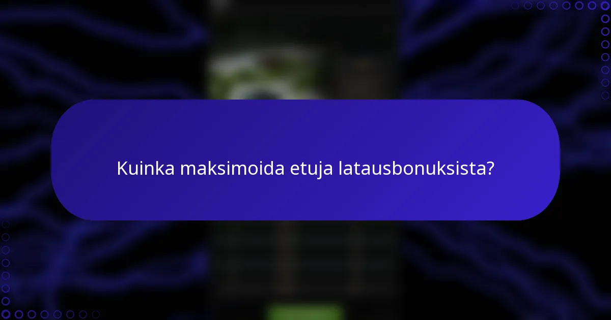 Kuinka maksimoida etuja latausbonuksista?