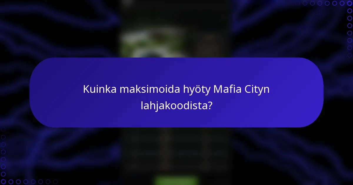 Kuinka maksimoida hyöty Mafia Cityn lahjakoodista?