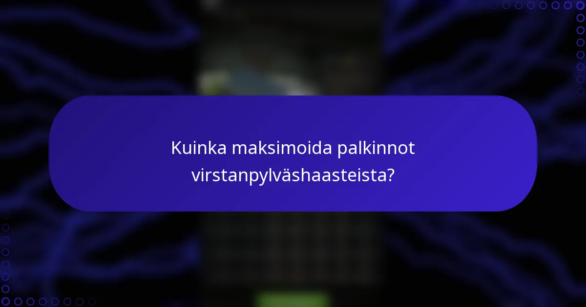 Kuinka maksimoida palkinnot virstanpylväshaasteista?