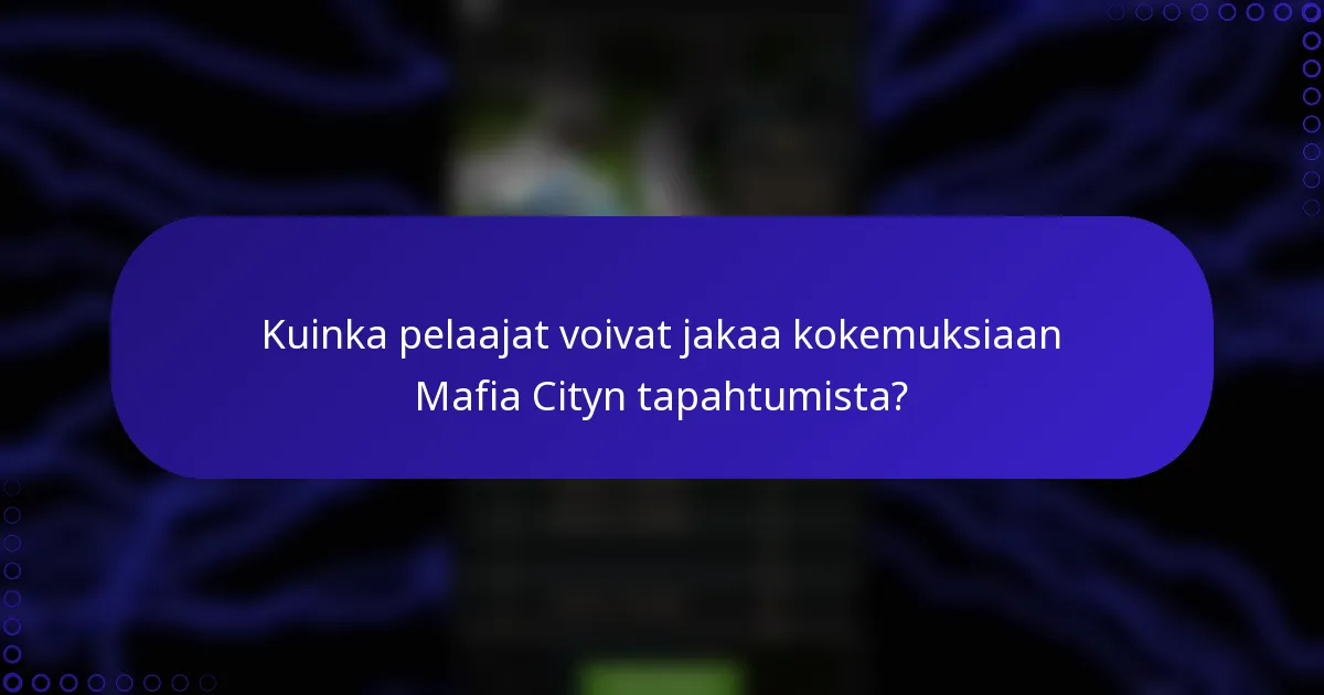 Kuinka pelaajat voivat jakaa kokemuksiaan Mafia Cityn tapahtumista?