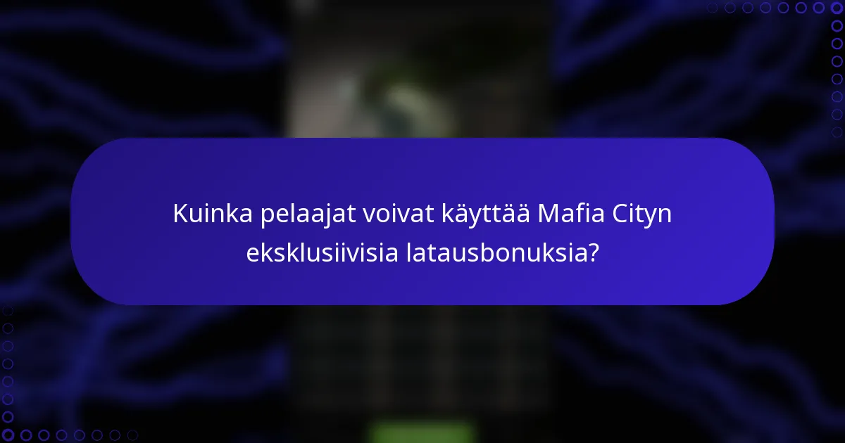 Kuinka pelaajat voivat käyttää Mafia Cityn eksklusiivisia latausbonuksia?