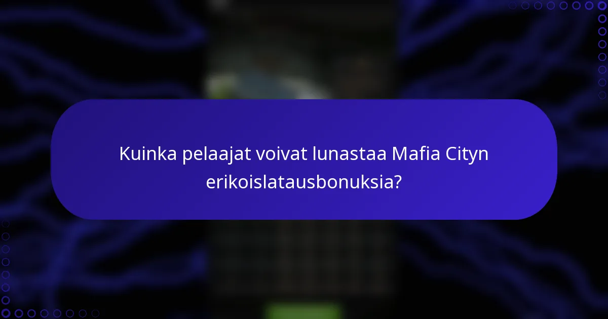Kuinka pelaajat voivat lunastaa Mafia Cityn erikoislatausbonuksia?