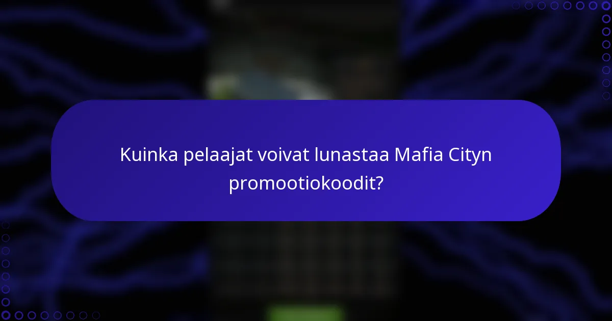 Kuinka pelaajat voivat lunastaa Mafia Cityn promootiokoodit?