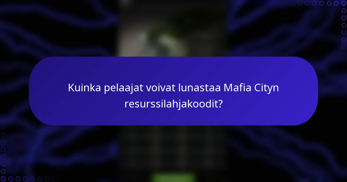 Kuinka pelaajat voivat lunastaa Mafia Cityn resurssilahjakoodit?