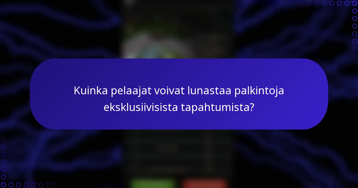 Kuinka pelaajat voivat lunastaa palkintoja eksklusiivisista tapahtumista?