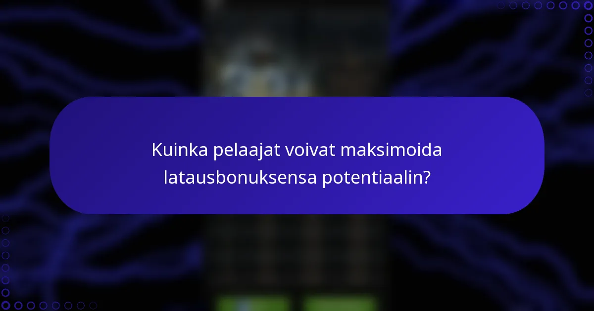 Kuinka pelaajat voivat maksimoida latausbonuksensa potentiaalin?