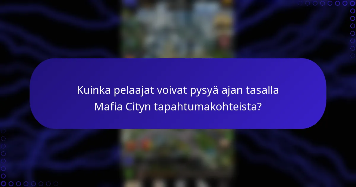 Kuinka pelaajat voivat pysyä ajan tasalla Mafia Cityn tapahtumakohteista?