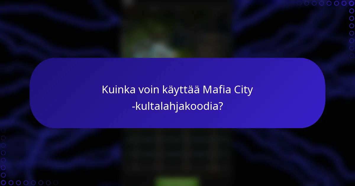 Kuinka voin käyttää Mafia City -kultalahjakoodia?
