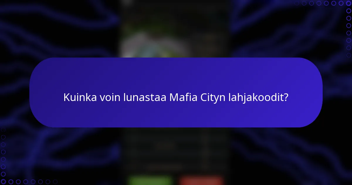 Kuinka voin lunastaa Mafia Cityn lahjakoodit?