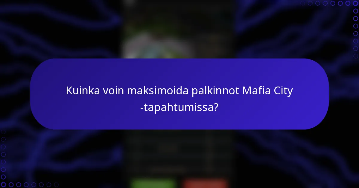 Kuinka voin maksimoida palkinnot Mafia City -tapahtumissa?