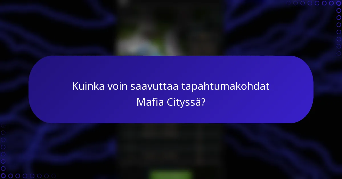 Kuinka voin saavuttaa tapahtumakohdat Mafia Cityssä?