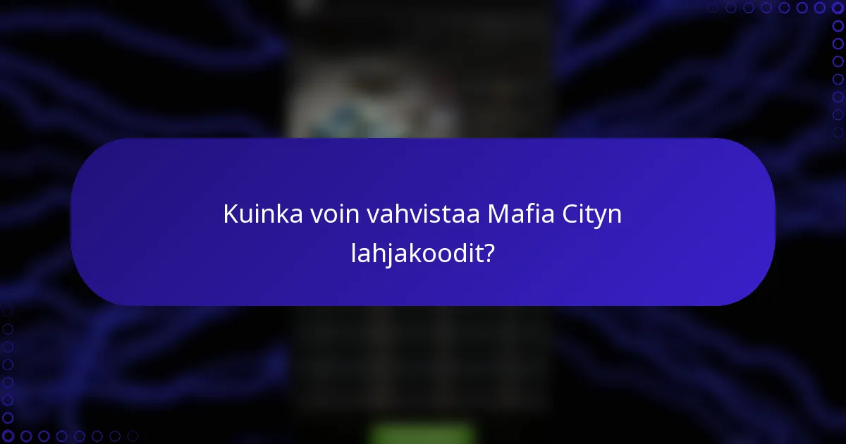 Kuinka voin vahvistaa Mafia Cityn lahjakoodit?