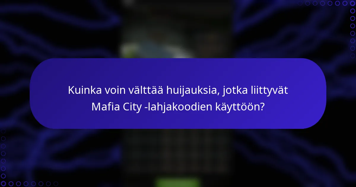 Kuinka voin välttää huijauksia, jotka liittyvät Mafia City -lahjakoodien käyttöön?
