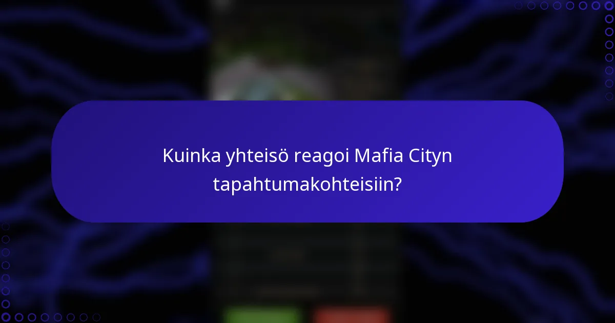 Kuinka yhteisö reagoi Mafia Cityn tapahtumakohteisiin?