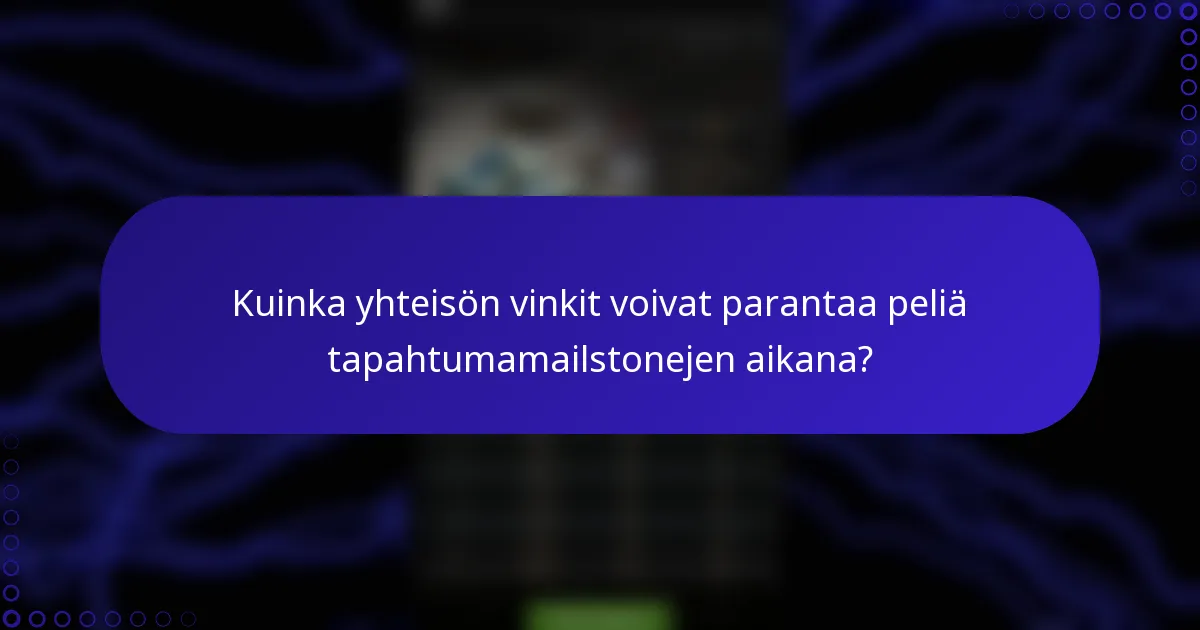 Kuinka yhteisön vinkit voivat parantaa peliä tapahtumamailstonejen aikana?