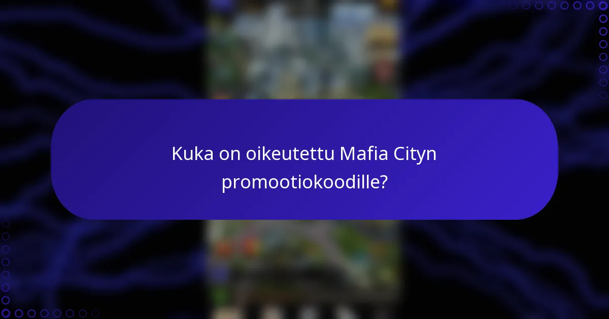 Kuka on oikeutettu Mafia Cityn promootiokoodille?