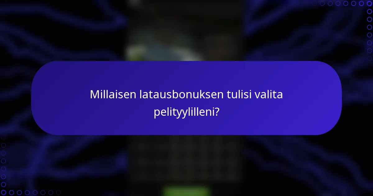 Millaisen latausbonuksen tulisi valita pelityylilleni?