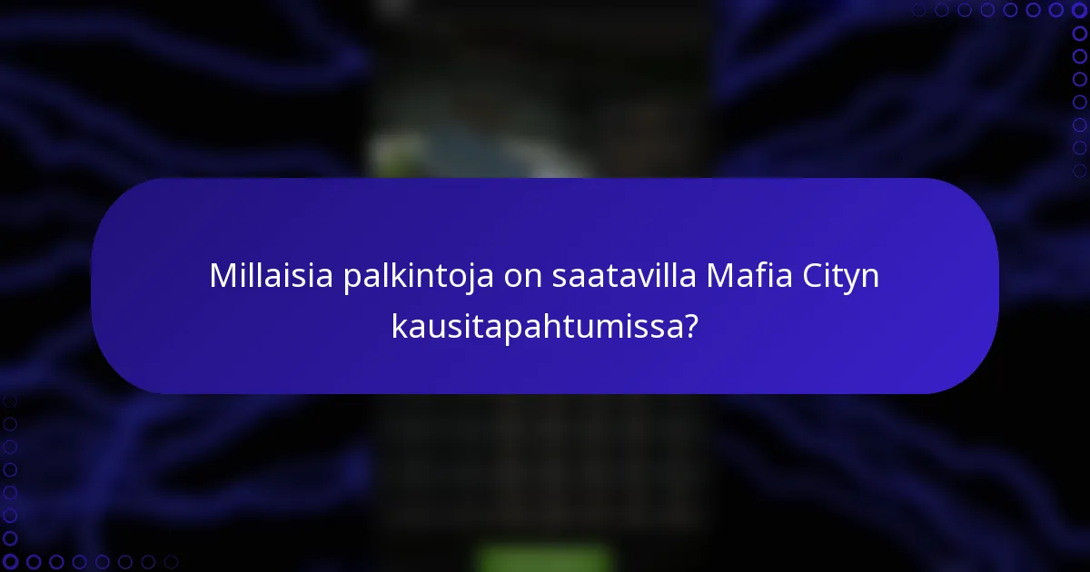 Millaisia palkintoja on saatavilla Mafia Cityn kausitapahtumissa?