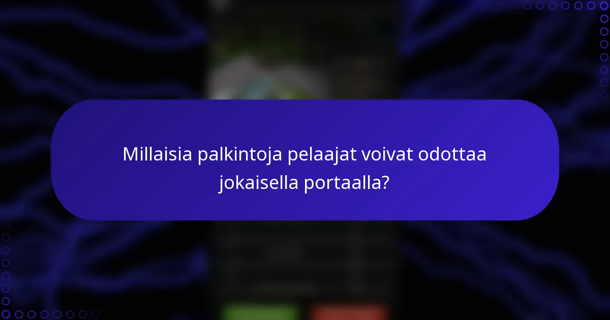 Millaisia palkintoja pelaajat voivat odottaa jokaisella portaalla?
