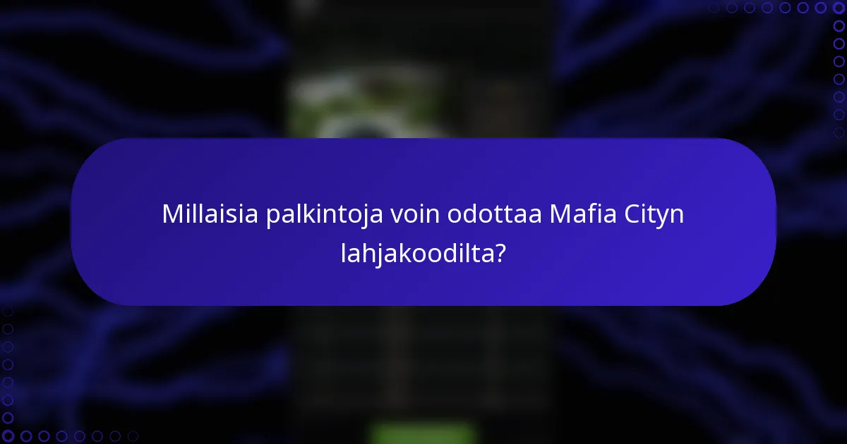 Millaisia palkintoja voin odottaa Mafia Cityn lahjakoodilta?