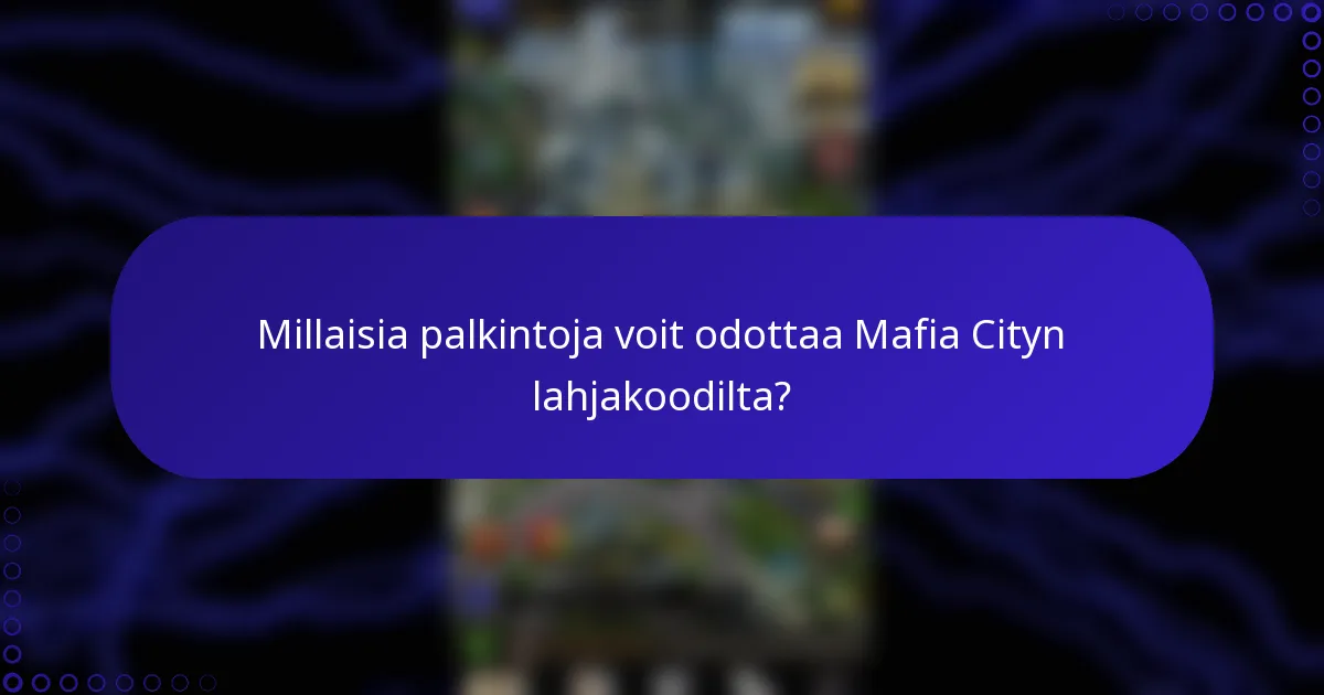 Millaisia palkintoja voit odottaa Mafia Cityn lahjakoodilta?