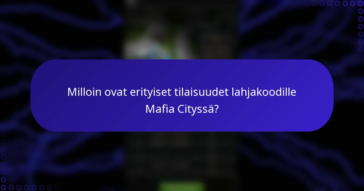 Milloin ovat erityiset tilaisuudet lahjakoodille Mafia Cityssä?