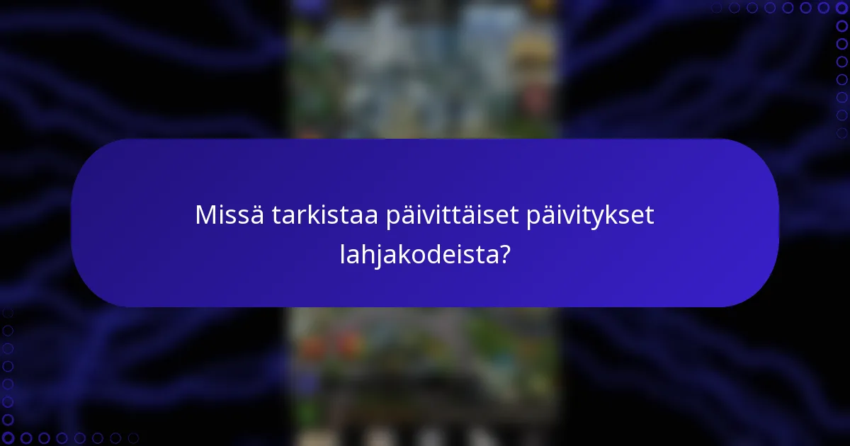 Missä tarkistaa päivittäiset päivitykset lahjakodeista?