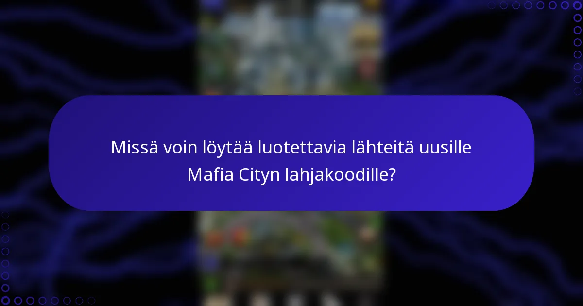 Missä voin löytää luotettavia lähteitä uusille Mafia Cityn lahjakoodille?