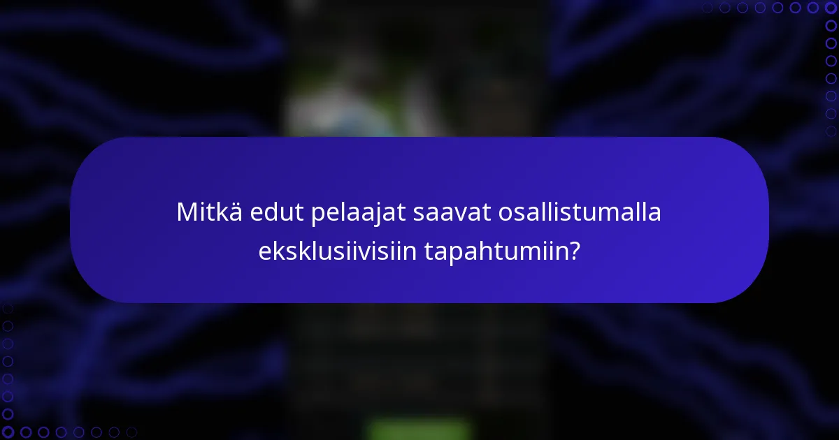 Mitkä edut pelaajat saavat osallistumalla eksklusiivisiin tapahtumiin?