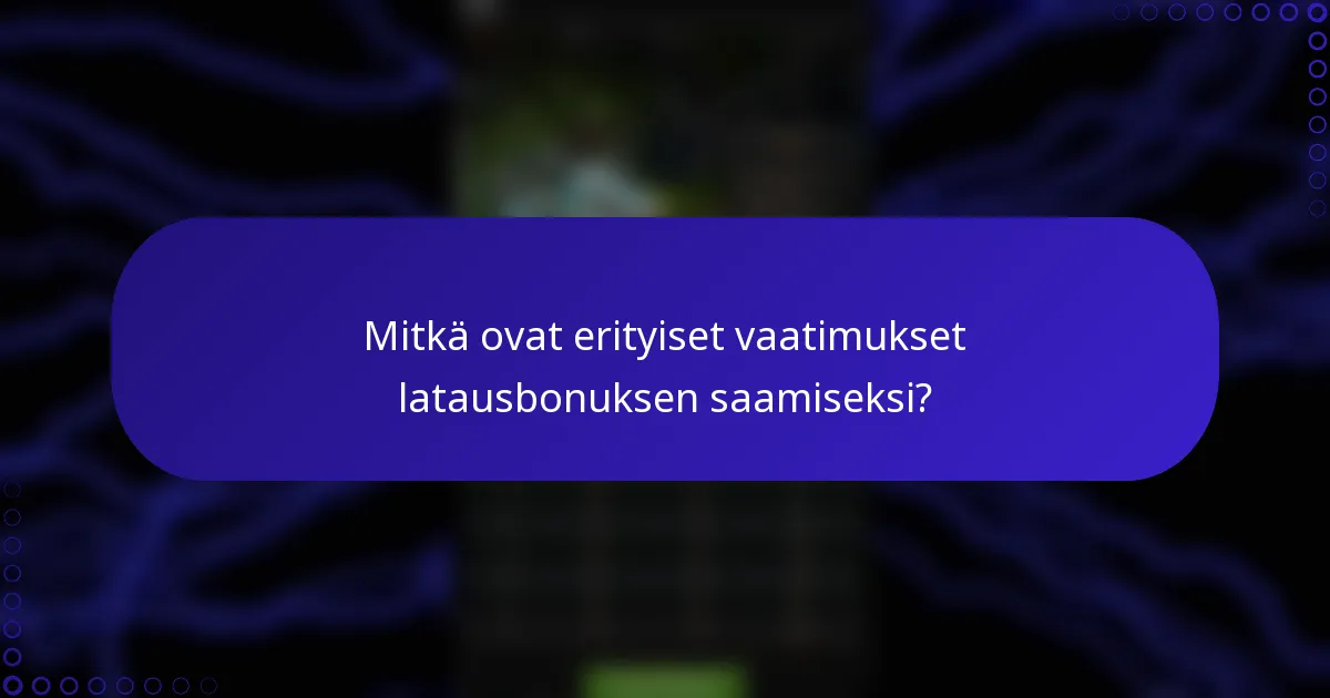 Mitkä ovat erityiset vaatimukset latausbonuksen saamiseksi?