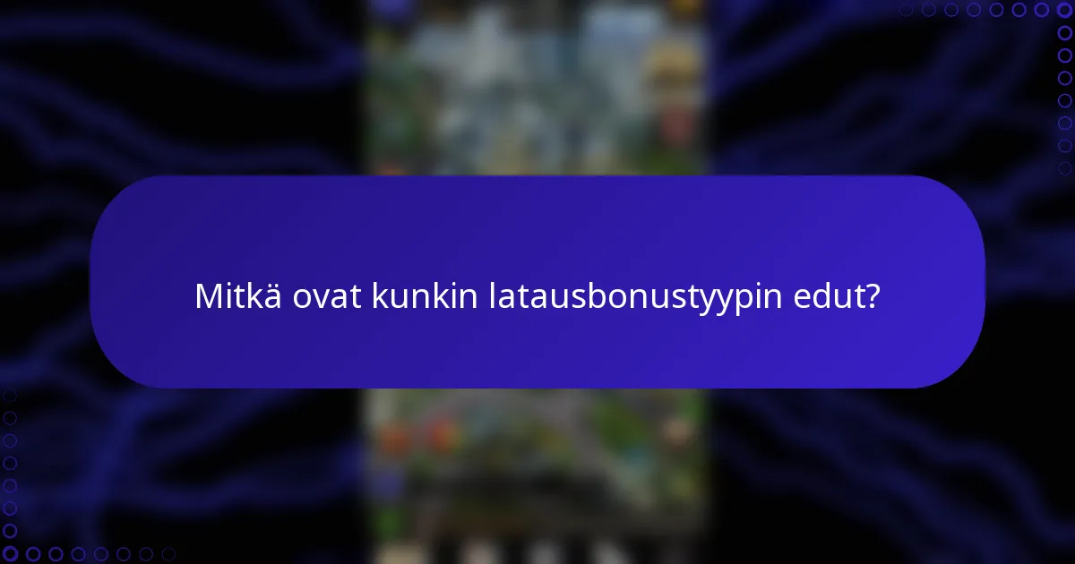 Mitkä ovat kunkin latausbonustyypin edut?