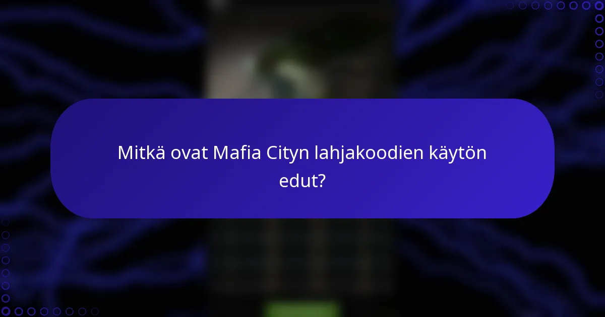 Mitkä ovat Mafia Cityn lahjakoodien käytön edut?