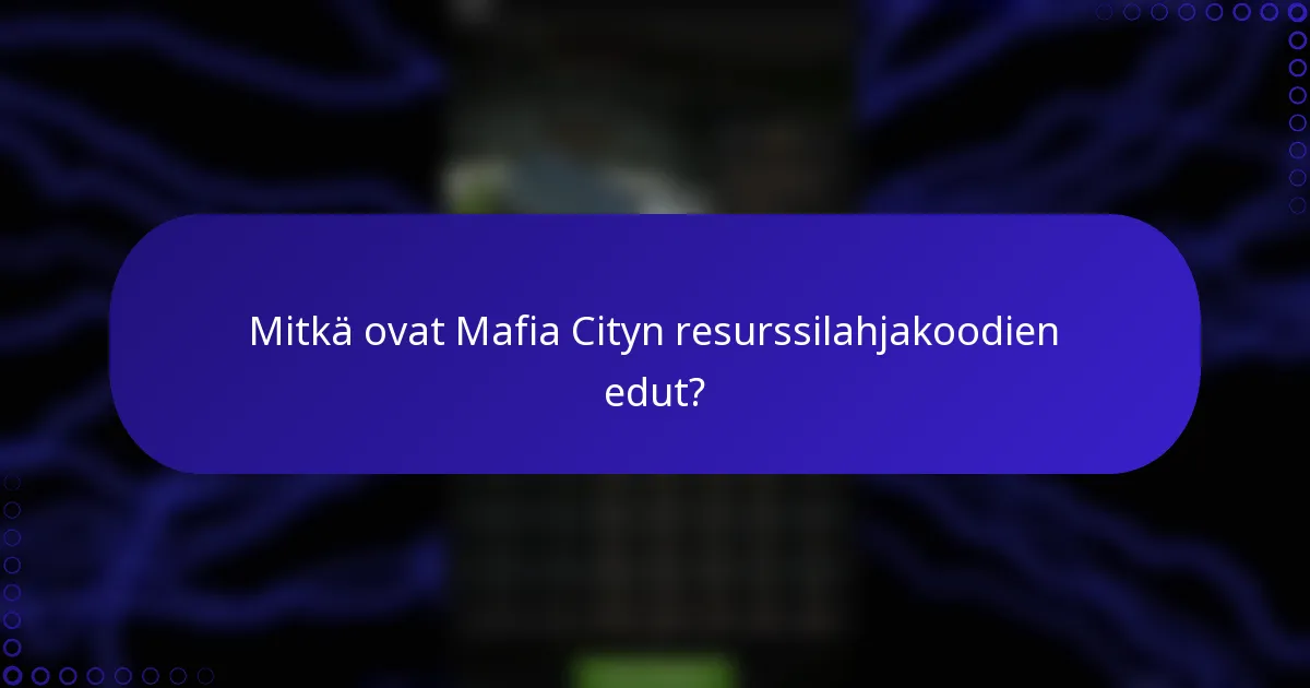 Mitkä ovat Mafia Cityn resurssilahjakoodien edut?