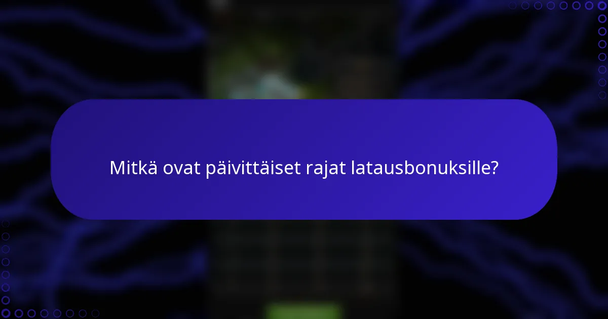 Mitkä ovat päivittäiset rajat latausbonuksille?