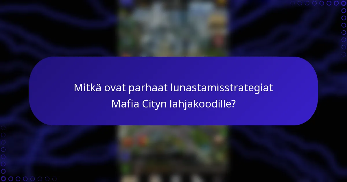 Mitkä ovat parhaat lunastamisstrategiat Mafia Cityn lahjakoodille?