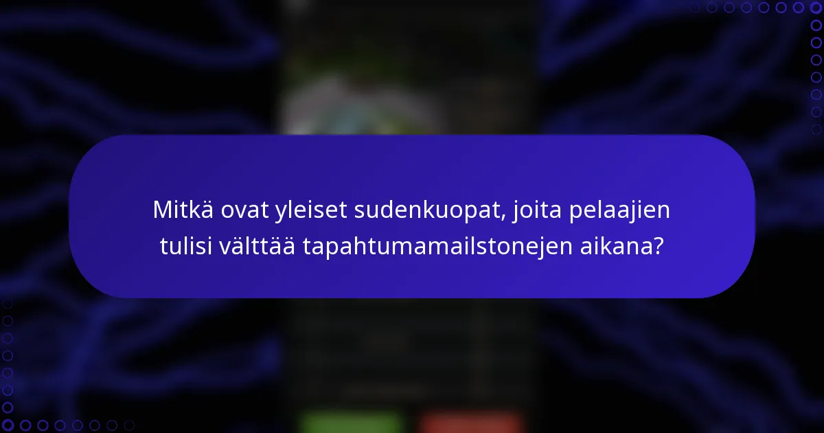 Mitkä ovat yleiset sudenkuopat, joita pelaajien tulisi välttää tapahtumamailstonejen aikana?