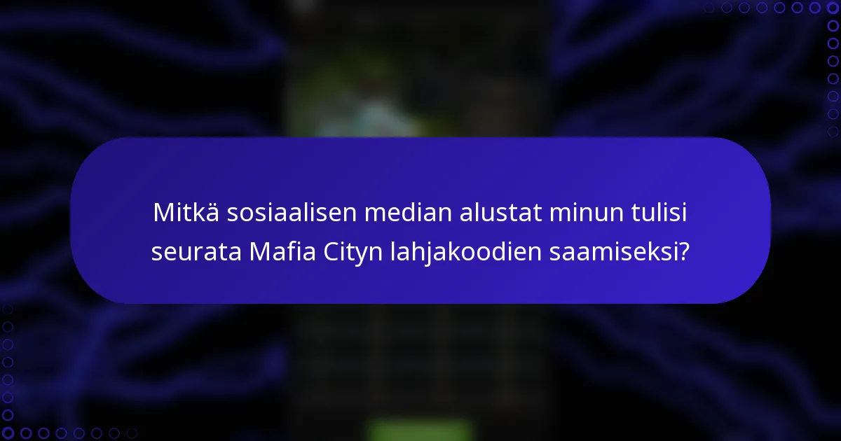 Mitkä sosiaalisen median alustat minun tulisi seurata Mafia Cityn lahjakoodien saamiseksi?