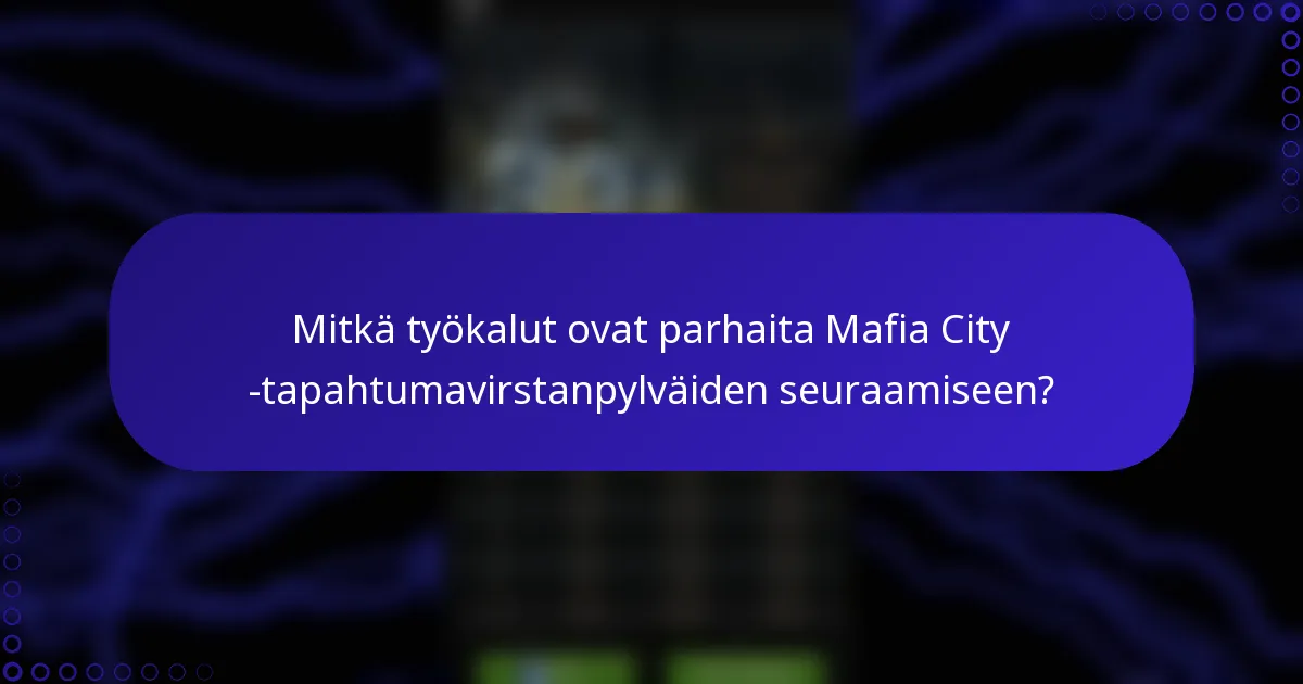Mitkä työkalut ovat parhaita Mafia City -tapahtumavirstanpylväiden seuraamiseen?