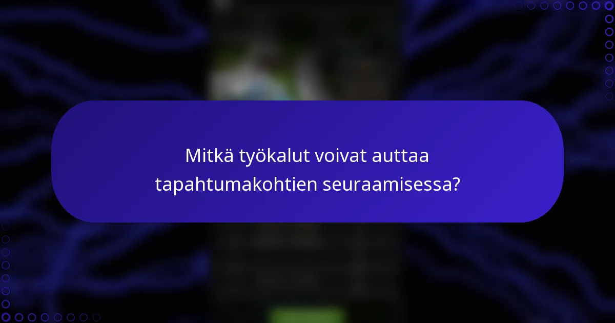 Mitkä työkalut voivat auttaa tapahtumakohtien seuraamisessa?